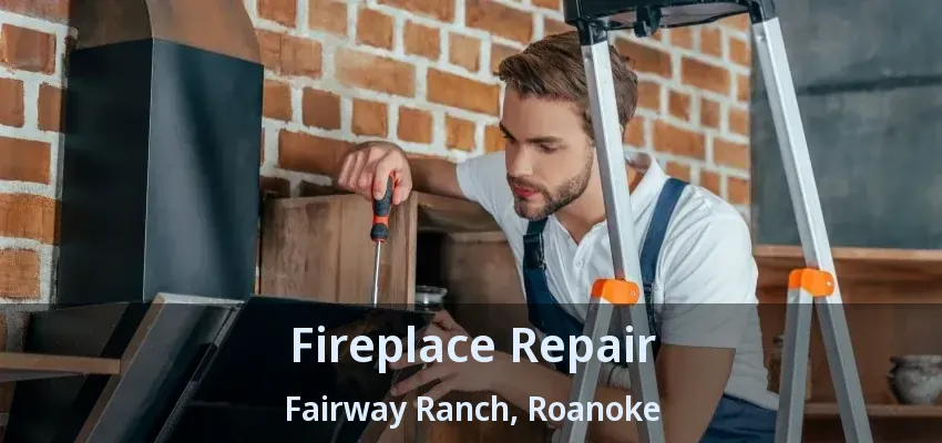 Fireplace Repair Fairway Ranch, Roanoke - TX