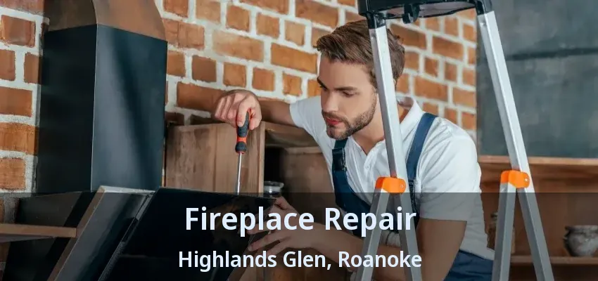 Fireplace Repair Highlands Glen, Roanoke - TX