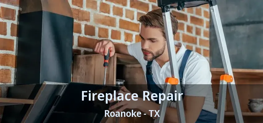 Fireplace Repair Roanoke - TX