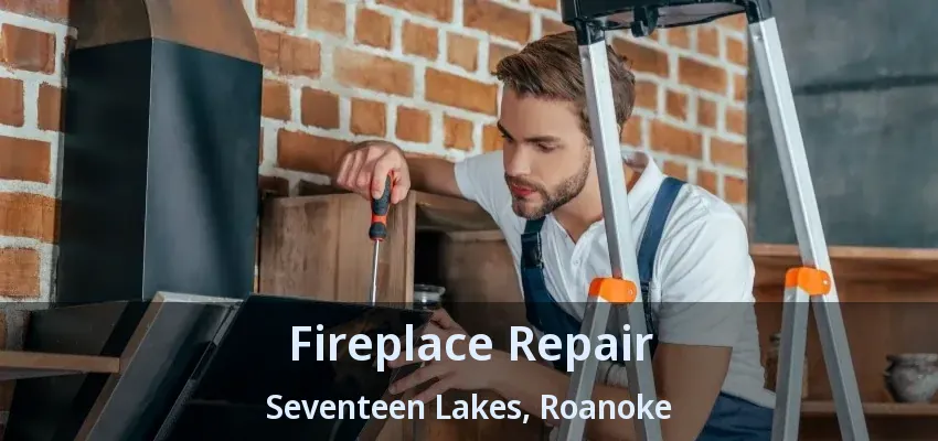 Fireplace Repair Seventeen Lakes, Roanoke - TX