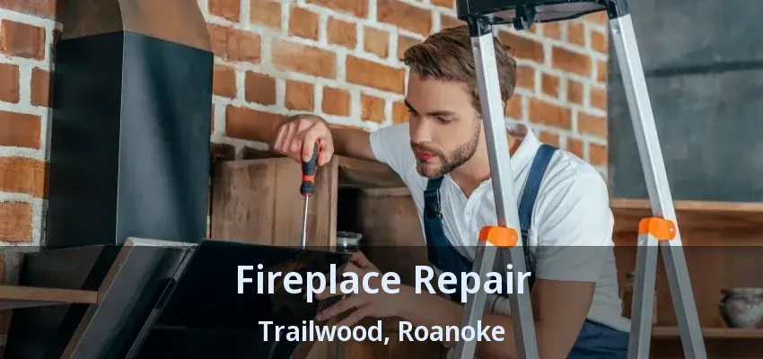 Fireplace Repair Trailwood, Roanoke - TX