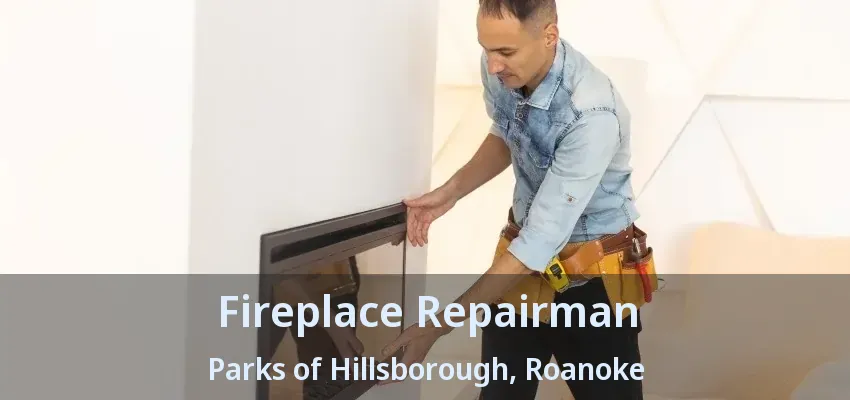 Fireplace Repairman Parks of Hillsborough, Roanoke - TX