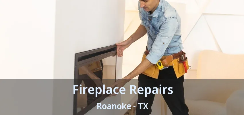 Fireplace Repairs Roanoke - TX