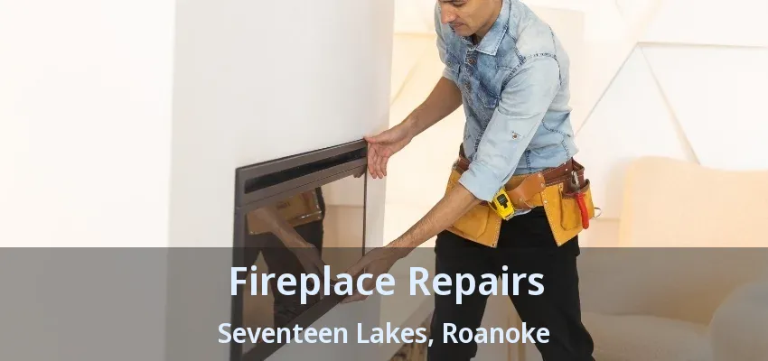Fireplace Repairs Seventeen Lakes, Roanoke - TX