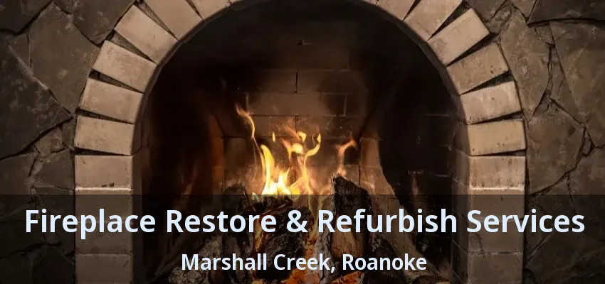 Fireplace Restore & Refurbish Services Marshall Creek, Roanoke - TX
