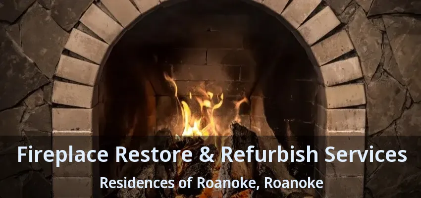 Fireplace Restore & Refurbish Services Residences of Roanoke, Roanoke - TX