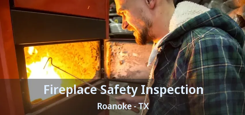 Fireplace Safety Inspection Roanoke - TX