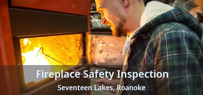 Fireplace Safety Inspection Seventeen Lakes, Roanoke - TX