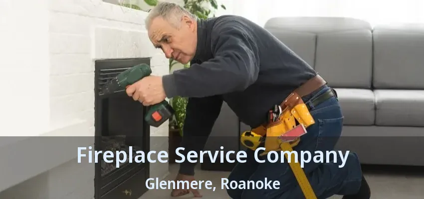 Fireplace Service Company Glenmere, Roanoke - TX