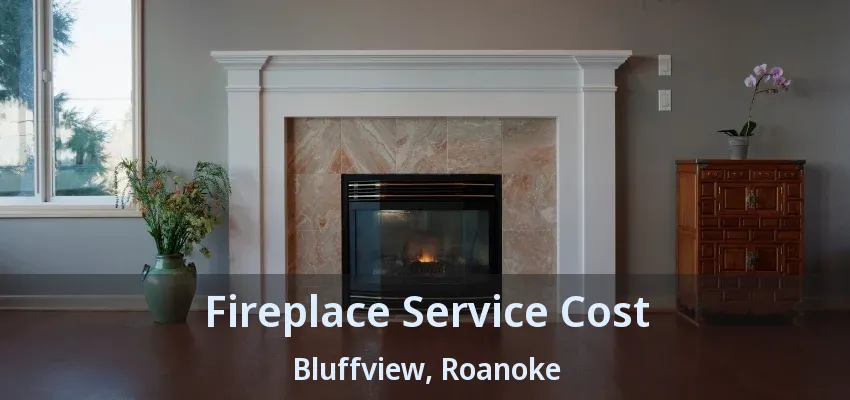 Fireplace Service Cost Bluffview, Roanoke - TX