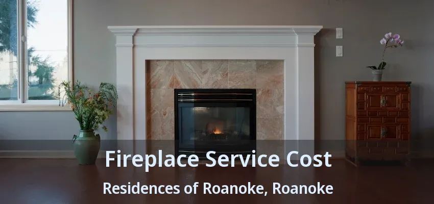 Fireplace Service Cost Residences of Roanoke, Roanoke - TX