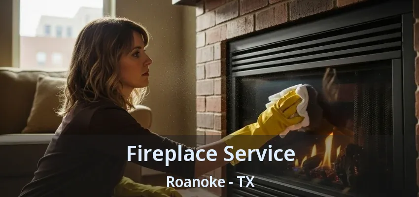 Fireplace Service Roanoke - TX