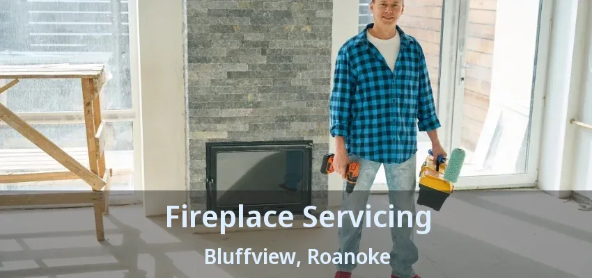 Fireplace Servicing Bluffview, Roanoke - TX
