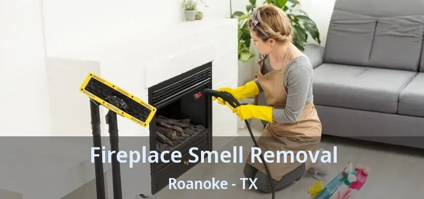 Fireplace Smell Removal Roanoke - TX