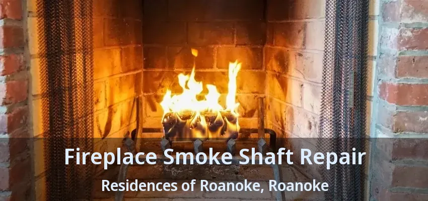 Fireplace Smoke Shaft Repair Residences of Roanoke, Roanoke - TX