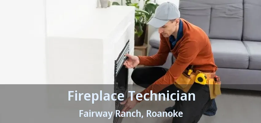 Fireplace Technician Fairway Ranch, Roanoke - TX
