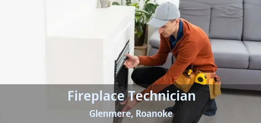 Fireplace Technician Glenmere, Roanoke - TX