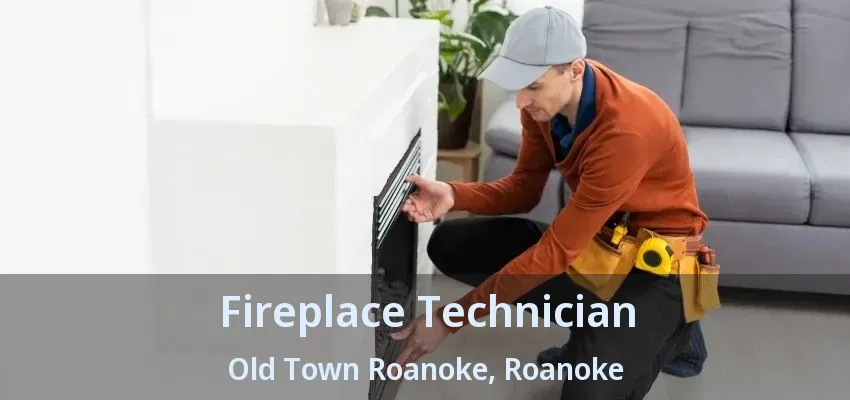 Fireplace Technician Old Town Roanoke, Roanoke - TX