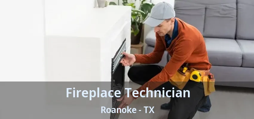 Fireplace Technician Roanoke - TX