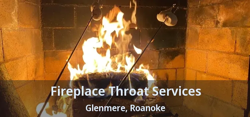 Fireplace Throat Services Glenmere, Roanoke - TX