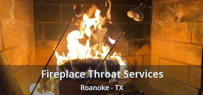 Fireplace Throat Services Roanoke - TX