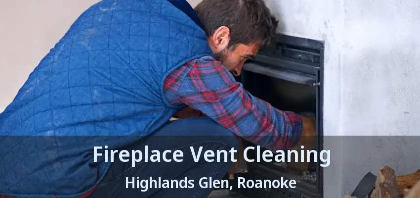 Fireplace Vent Cleaning Highlands Glen, Roanoke - TX