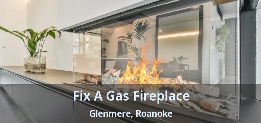 Fix A Gas Fireplace Glenmere, Roanoke - TX