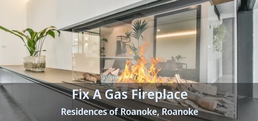 Fix A Gas Fireplace Residences of Roanoke, Roanoke - TX