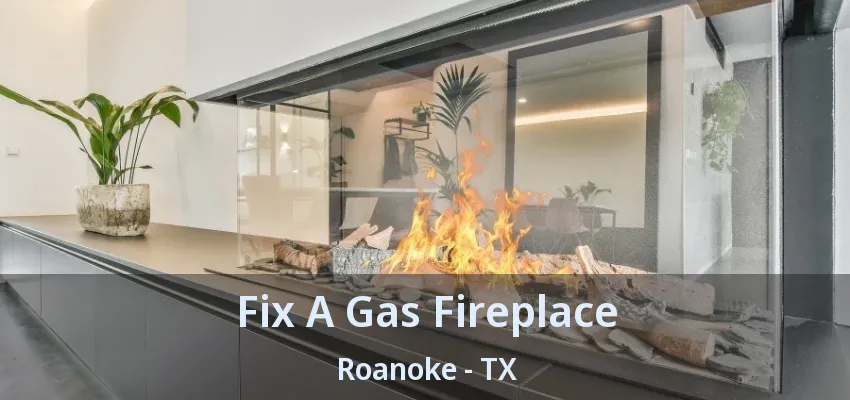 Fix A Gas Fireplace Roanoke - TX
