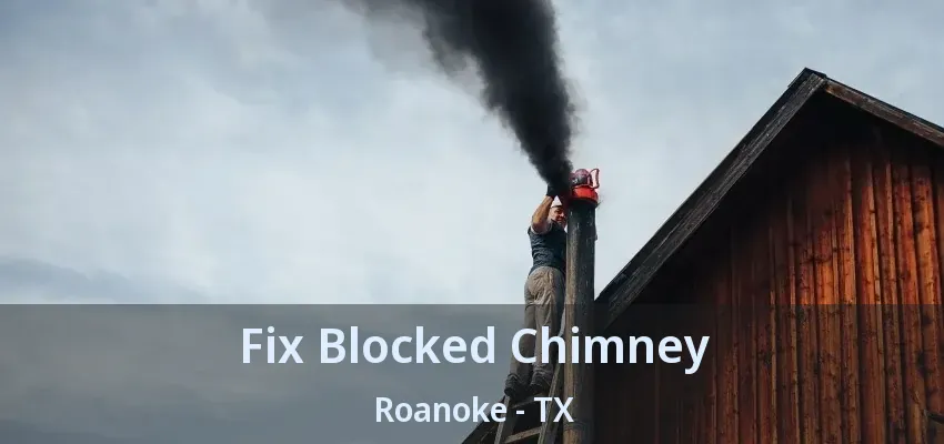 Fix Blocked Chimney Roanoke - TX