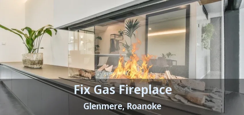 Fix Gas Fireplace Glenmere, Roanoke - TX