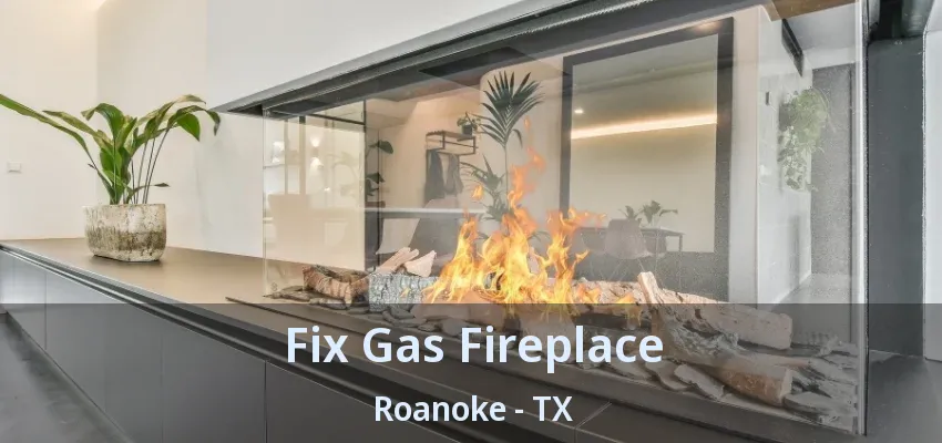 Fix Gas Fireplace Roanoke - TX