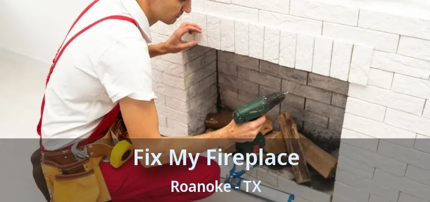Fix My Fireplace Roanoke - TX