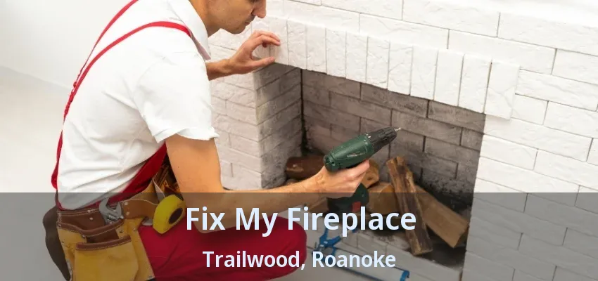 Fix My Fireplace Trailwood, Roanoke - TX