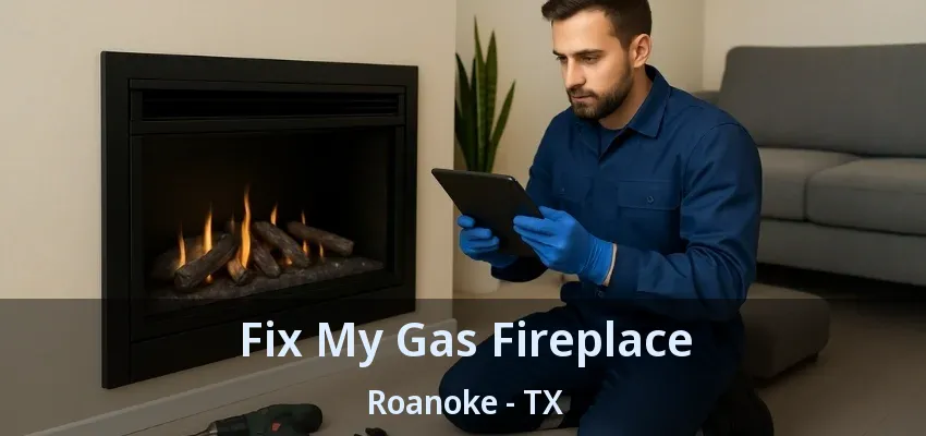 Fix My Gas Fireplace Roanoke - TX