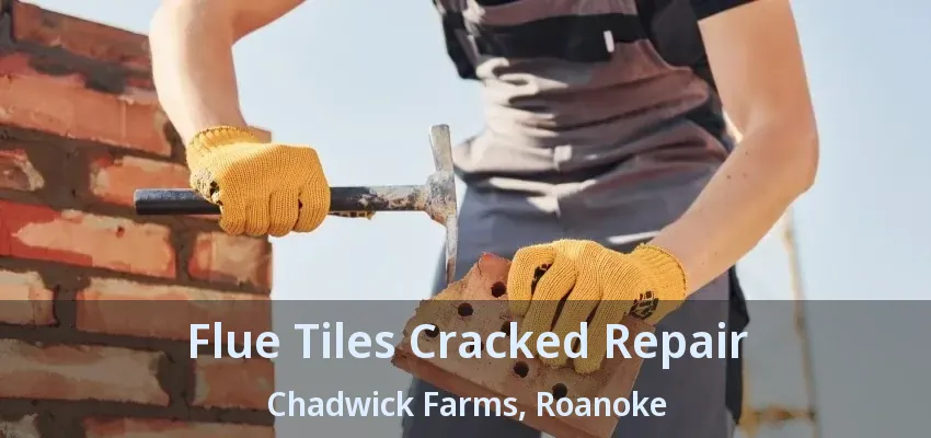 Flue Tiles Cracked Repair Chadwick Farms, Roanoke - TX