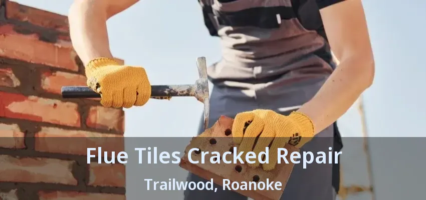 Flue Tiles Cracked Repair Trailwood, Roanoke - TX
