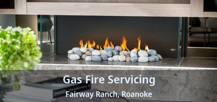 Gas Fire Servicing Fairway Ranch, Roanoke - TX