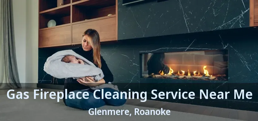 Gas Fireplace Cleaning Service Near Me Glenmere, Roanoke - TX