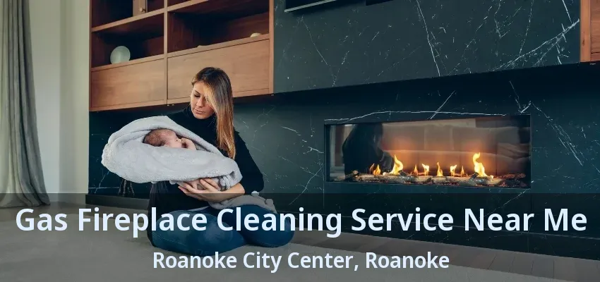 Gas Fireplace Cleaning Service Near Me Roanoke City Center, Roanoke - TX