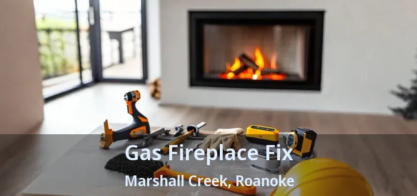 Gas Fireplace Fix Marshall Creek, Roanoke - TX