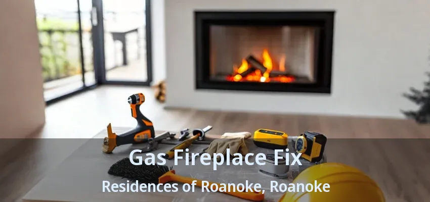Gas Fireplace Fix Residences of Roanoke, Roanoke - TX
