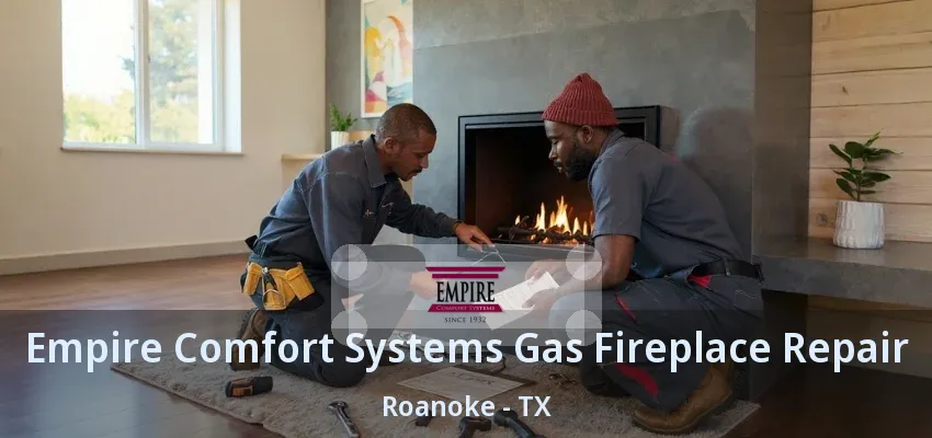 Empire Comfort Systems Gas Fireplace Repair Roanoke - TX