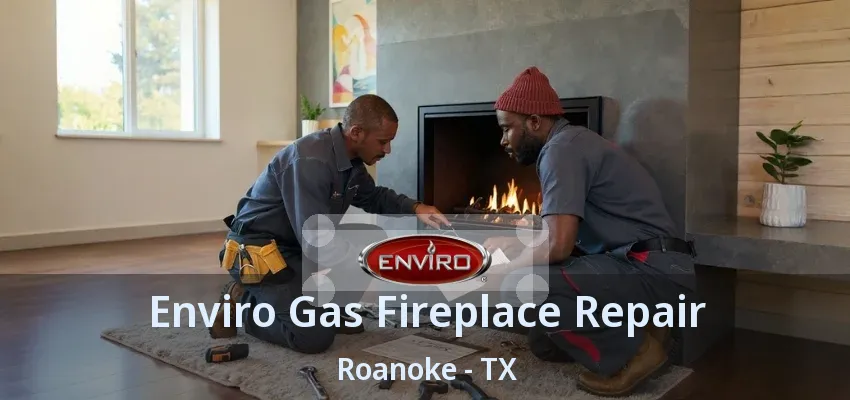 Enviro Gas Fireplace Repair Roanoke - TX