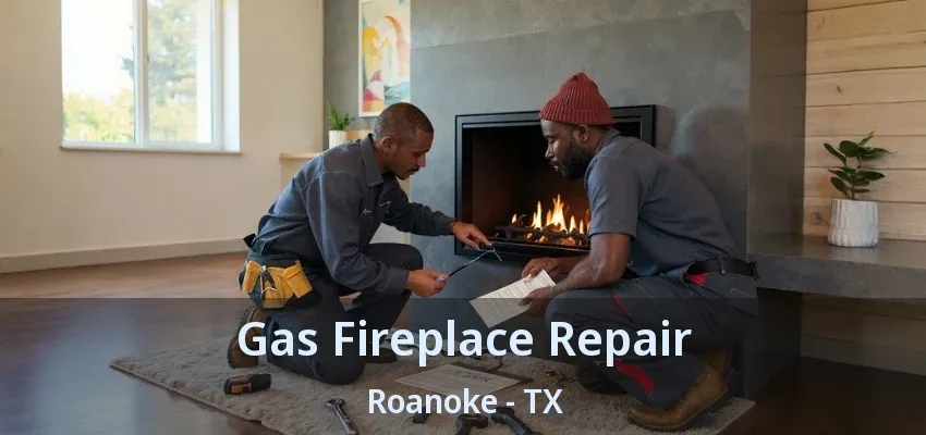 Gas Fireplace Repair Roanoke - TX