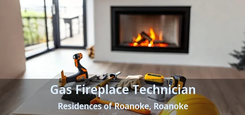 Gas Fireplace Technician Residences of Roanoke, Roanoke - TX