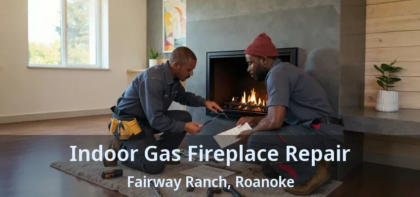 Indoor Gas Fireplace Repair Fairway Ranch, Roanoke - TX