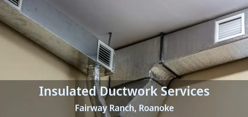 Insulated Ductwork Services Fairway Ranch, Roanoke - TX