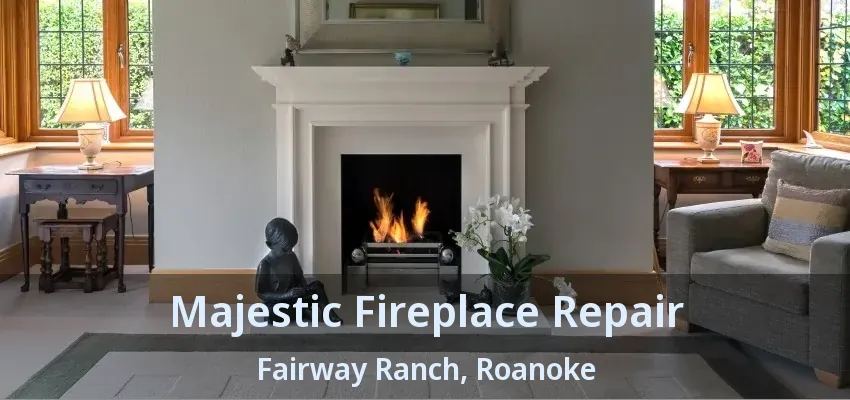 Majestic Fireplace Repair Fairway Ranch, Roanoke - TX