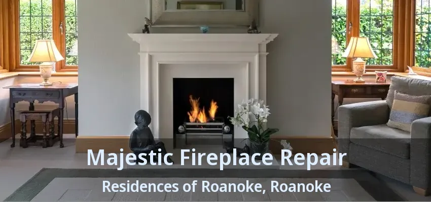Majestic Fireplace Repair Residences of Roanoke, Roanoke - TX